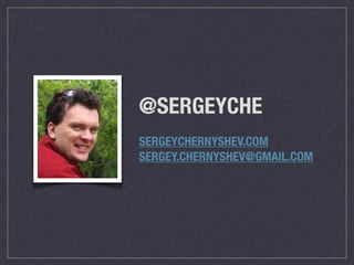@SERGEYCHE
SERGEYCHERNYSHEV.COM
SERGEY.CHERNYSHEV@GMAIL.COM
 