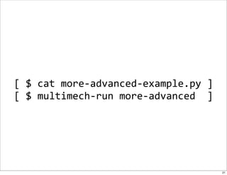 [	
  $	
  cat	
  more-­‐advanced-­‐example.py	
  ]
[	
  $	
  multimech-­‐run	
  more-­‐advanced	
  	
  ]




                                                        21
 