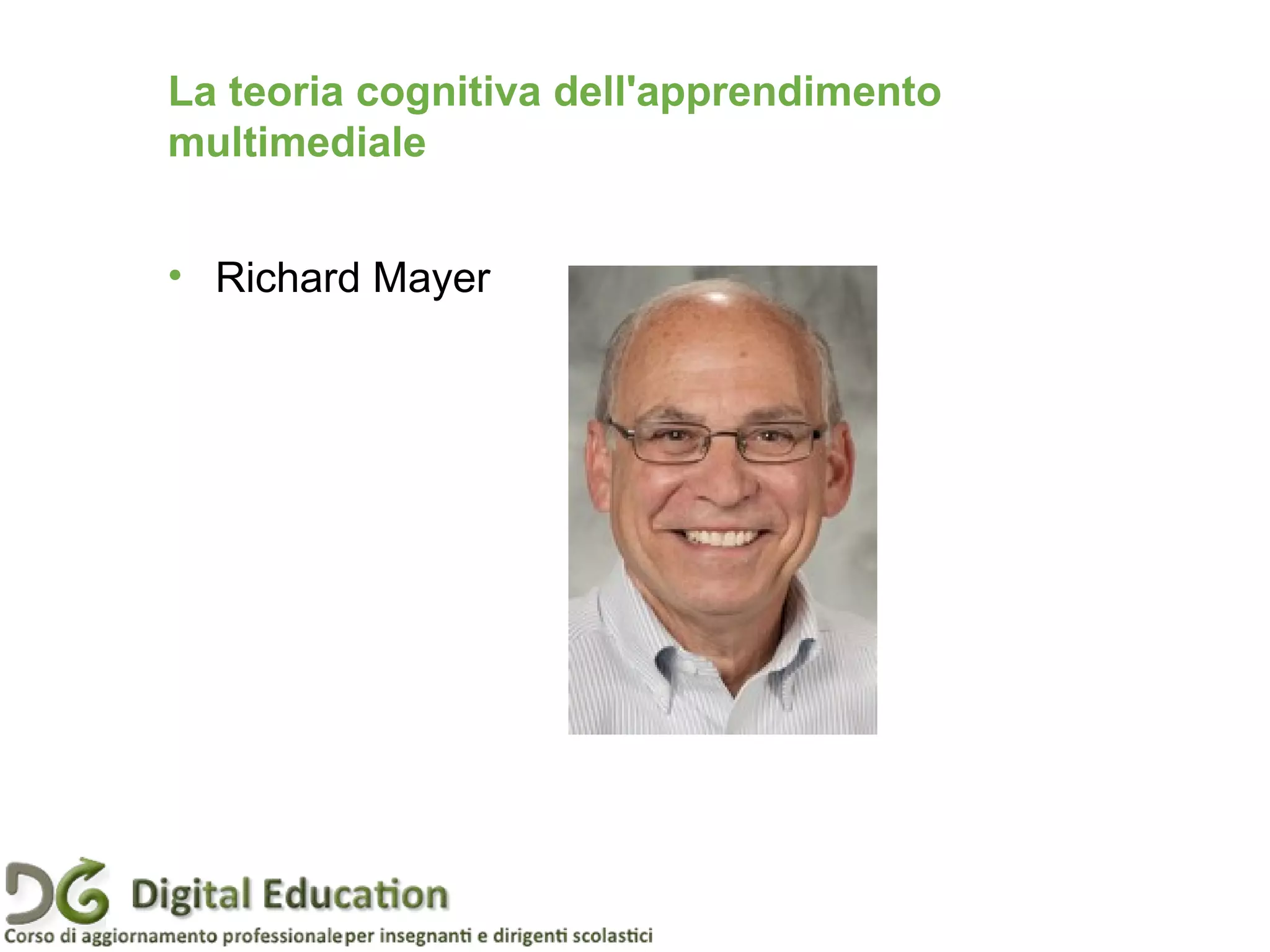La teoria cognitiva dell'apprendimento
multimediale
• Richard Mayer
 