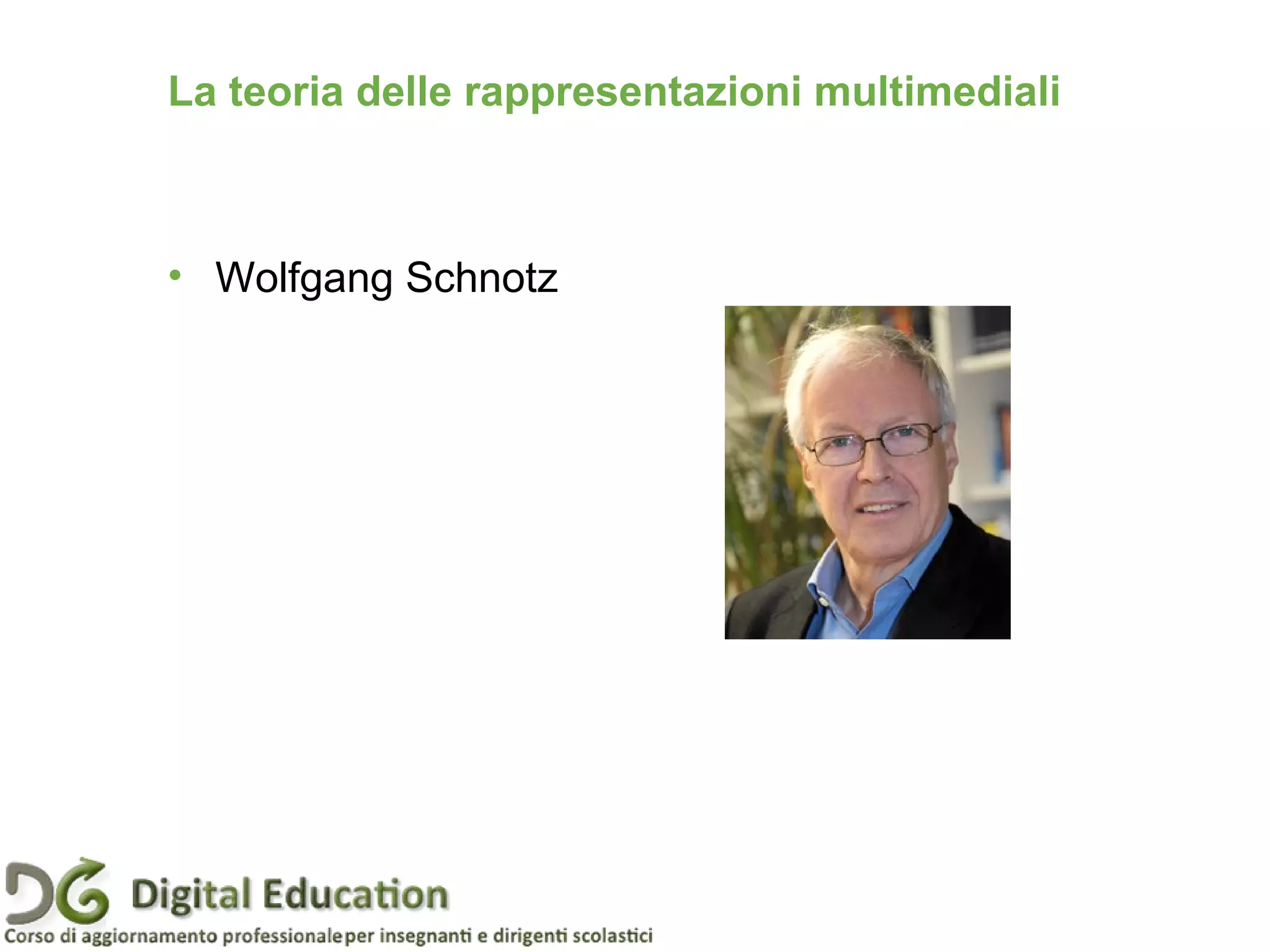 La teoria delle rappresentazioni multimediali
• Wolfgang Schnotz
Fonte: Garavaglia, Magni, 2012
 