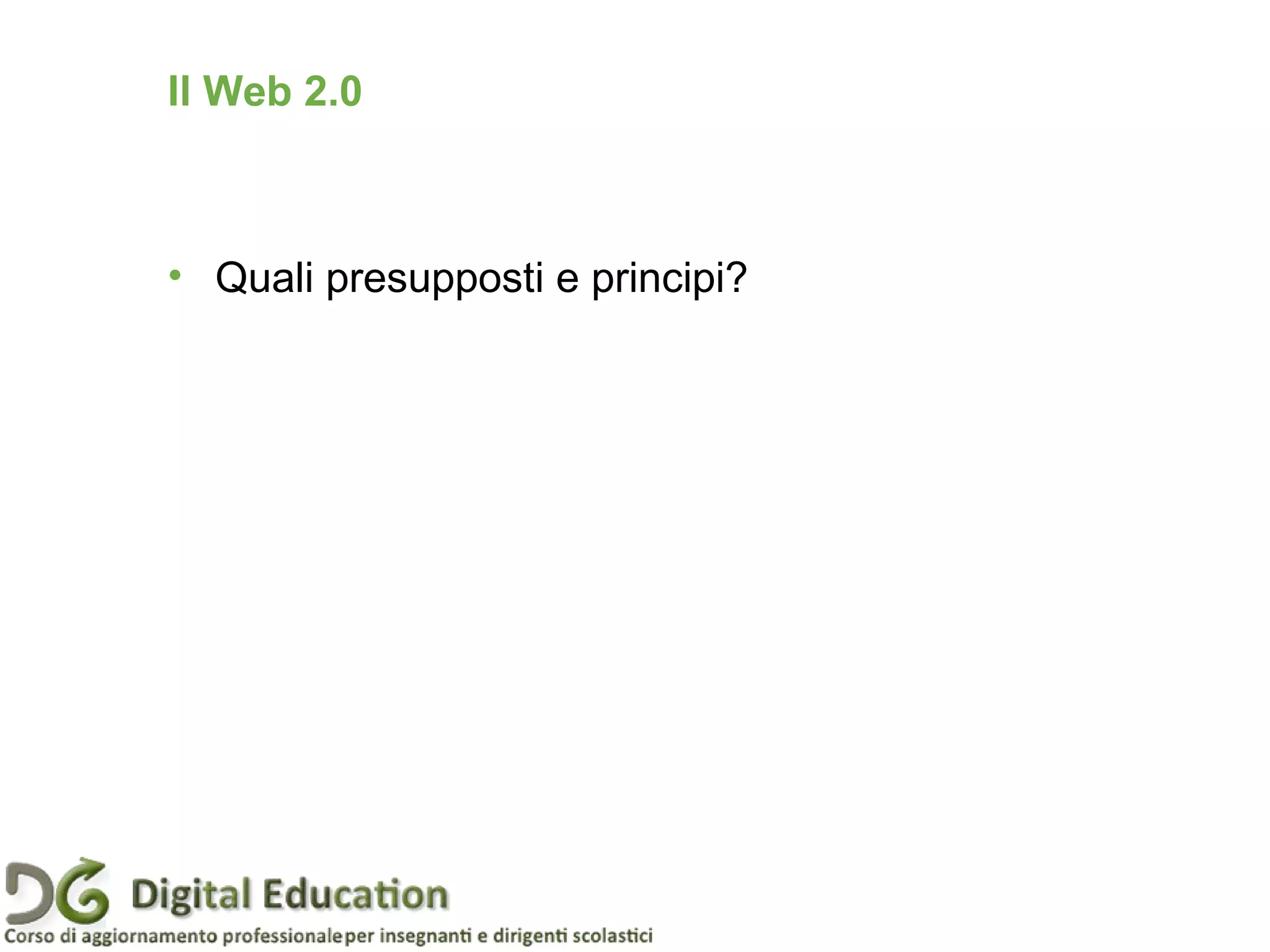 • Quali presupposti e principi?
Il Web 2.0
 