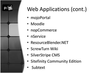 Web Applications (cont.)mojoPortalMoodlenopCommercenServiceResourceBlender.NETScrewTurn WikiSilverStripe CMSSitefinity Community Edition Subtext