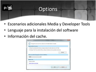 OptionsEscenarios adicionales Media y Developer ToolsLenguaje para la instalación del softwareInformación del cache.