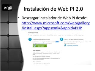 Instalación de Web PI 2.0Descargar instalador de Web PI desde: http://www.microsoft.com/web/gallery/install.aspx?appsxml=&appid=PHP