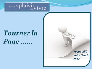 Tourner la Page ...... Voyez déjà Votre Succès 2012 