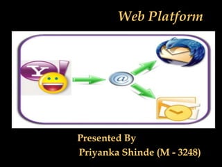 Web Platform
Presented By
Priyanka Shinde (M - 3248)
 
