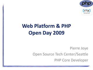 Web Platform & PHPOpen Day 2009 Pierre Joye Open Source Tech Center/Seattle PHP Core Developer 