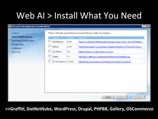 Web AI > Install What You Need >>Graffiti, DotNetNuke, WordPress, Drupal, PHPBB, Gallery, OSCommerce 