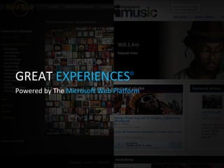 GREAT  EXPERIENCES Powered by The  Microsoft Web Platform 