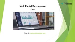 Web Portal Development
Cost
Email ID: contact@flightslogic.com
 