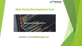 Web Portal Development Cost
Email id : contact@flightslogic.com
 