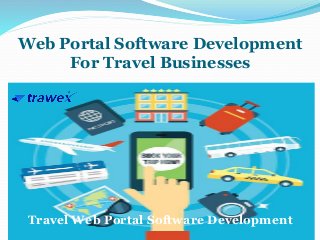 Web Portal Software Development
For Travel Businesses
Travel Web Portal Software Development
 