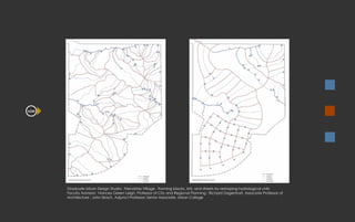 A250 Graduate Urban Design Studio:  Friendship Village - Forming blacks, lots, and streets by reshaping hydrological units Faculty Advisors:  Nancey Green Leigh, Professor of City and Regional Planning ; Richard Dagenhart, Associate Professor of Architecture ; John Skach, Adjunct Professor; Senior Associate, Urban Collage 
