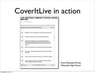 CoverItLive in action




                                       From Westside Wired,
                                       Westside High School

Wednesday, July 11, 12
 