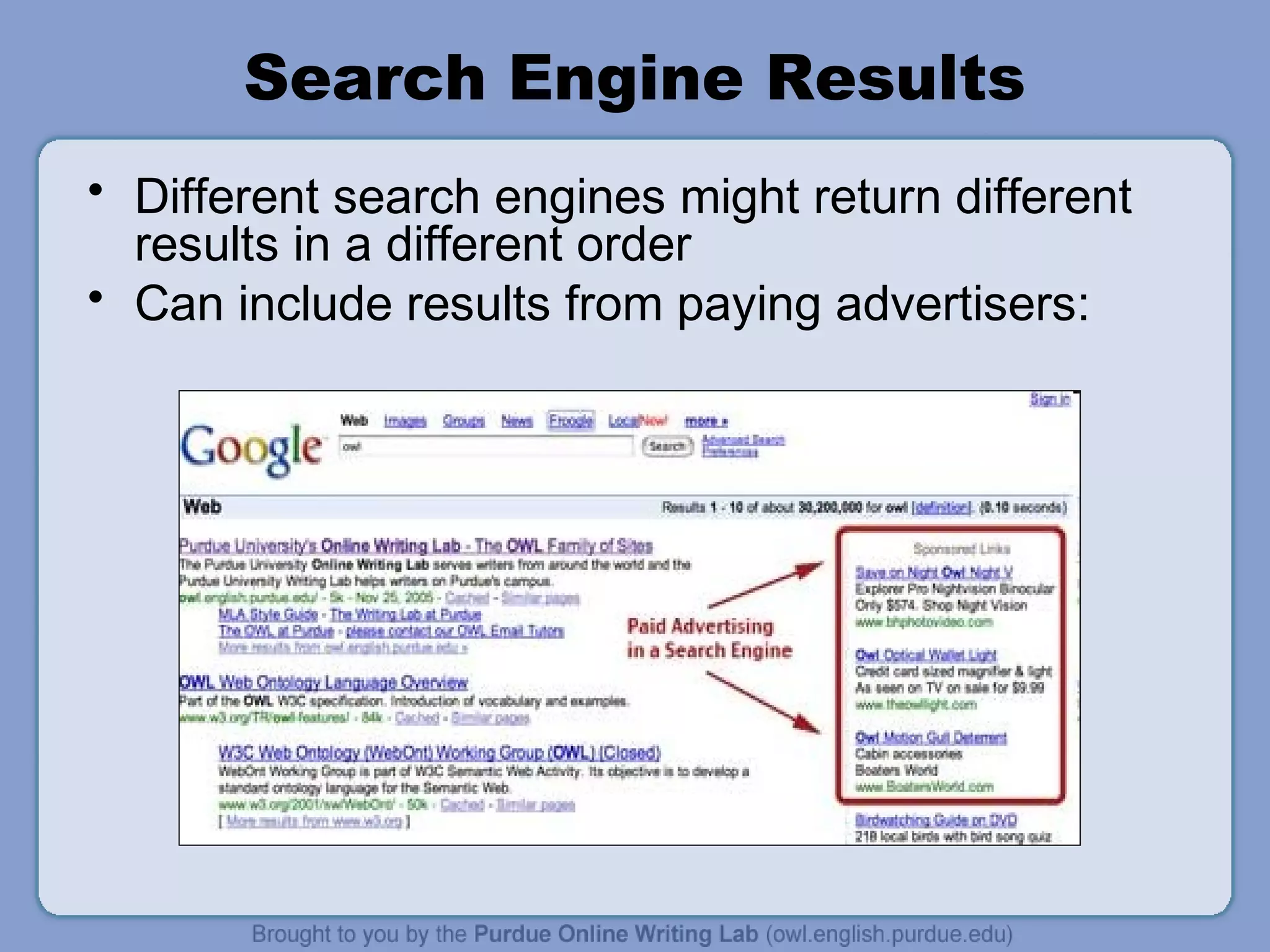 Search Engine Results
• Different search engines might return different
results in a different order
• Can include results from paying advertisers:
 