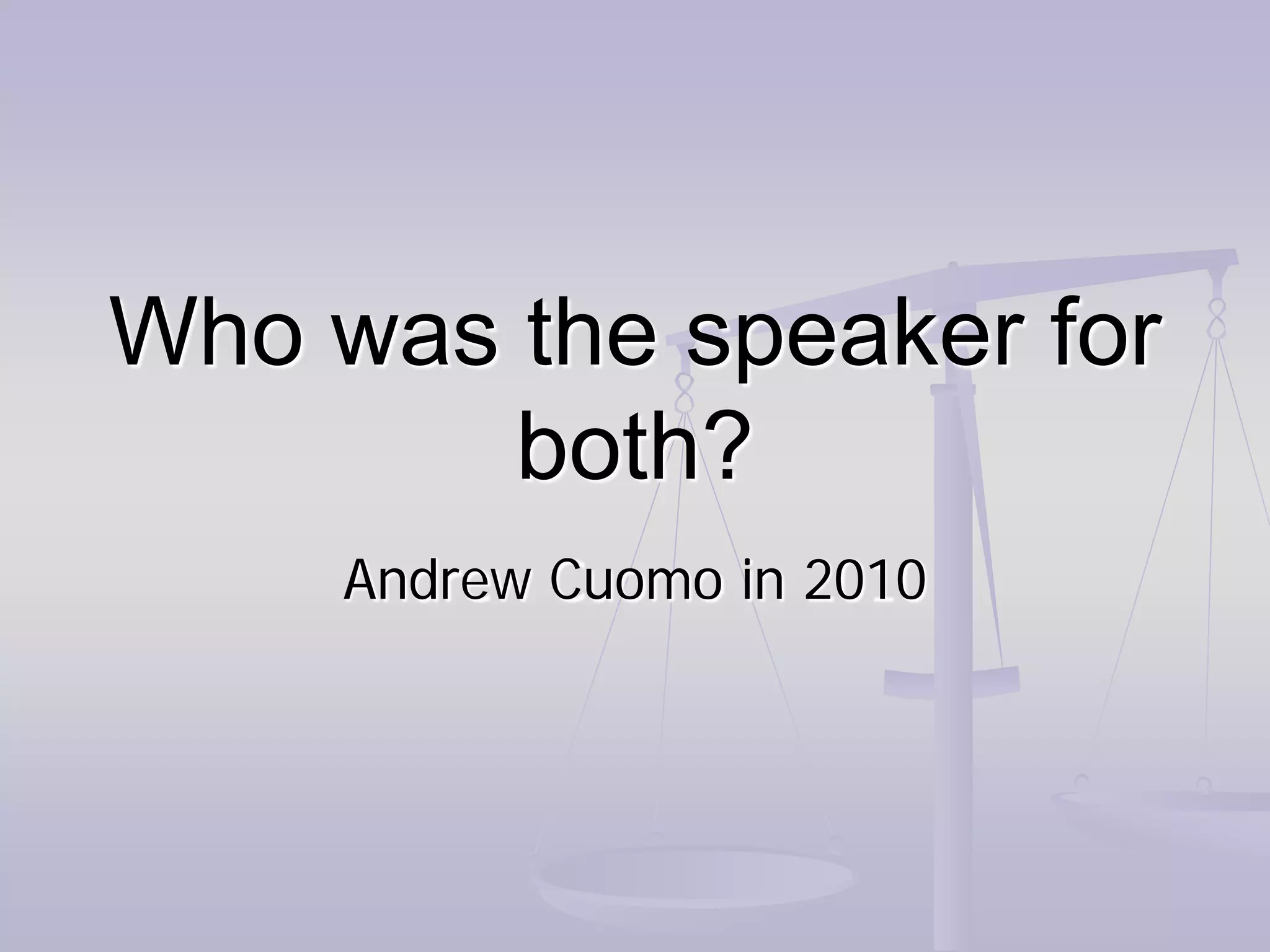 Who was the speaker for
        both?
     Andrew Cuomo in 2010
 