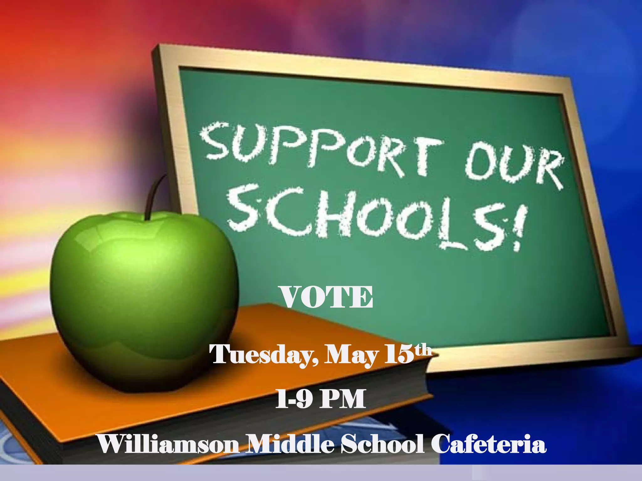 VOTE
        Tuesday, May 15th
             1-9 PM
Williamson Middle School Cafeteria
 