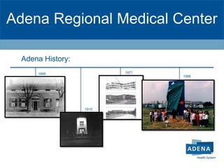 Adena Regional Medical Center
1895
1910
1971
Adena History:
1996
 