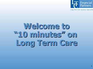 Welcome to “10 minutes” on  Long Term Care 