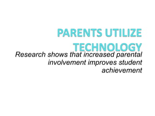 Research shows that increased parental involvement improves student achievement 
