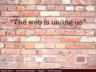 “ The web is us/ing us” 