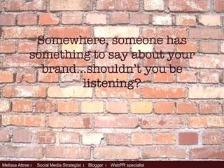 Somewhere, someone has something to say about your brand…shouldn’t you be listening? 