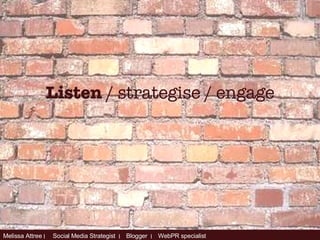 Listen  / strategise / engage 