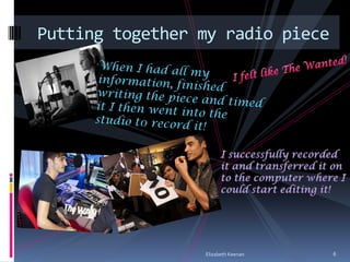Putting together my radio piece




                 Elizabeth Keenan   6
 