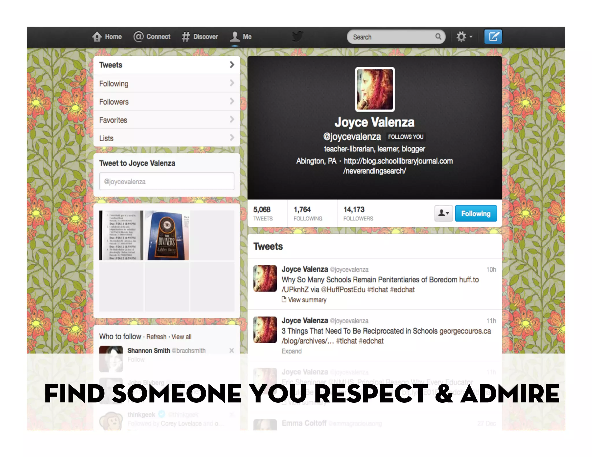 Find someone you respect & admire 
 