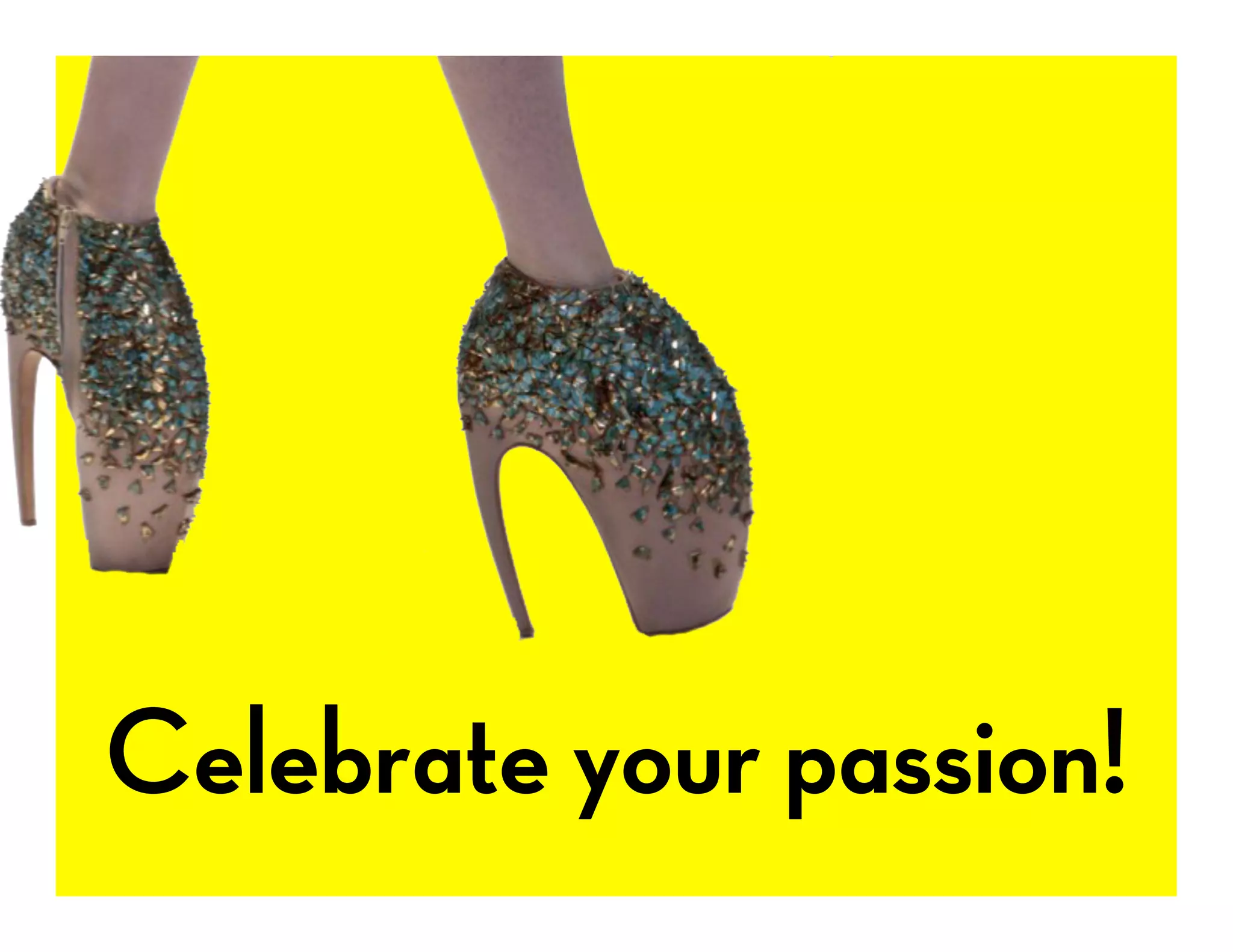Celebrate your passion!
 