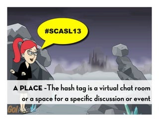 #MACUL13




A Place –The hash tag is a virtual chat room
  or a space for a speciﬁc discussion or event
 