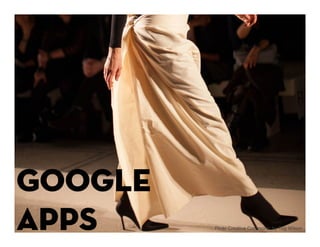 Google
Apps


Google Apps - so beautifully
powerful!              Flickr Creative Commons: by Tug Wilson
 