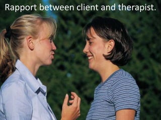 Rapport between client and therapist.
 