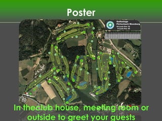 Poster




In theclub house, meeting room or
    outside to greet your guests
 