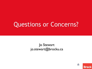 Questions or Concerns? Jo Stewart [email_address] 