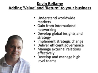 Kevin BellamyAdding ‘Value’ and ‘Return’ to your business  ,[object Object]