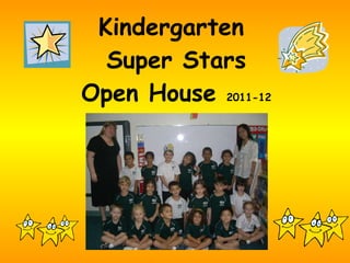 Kindergarten  Super Stars Open House  2011-12 