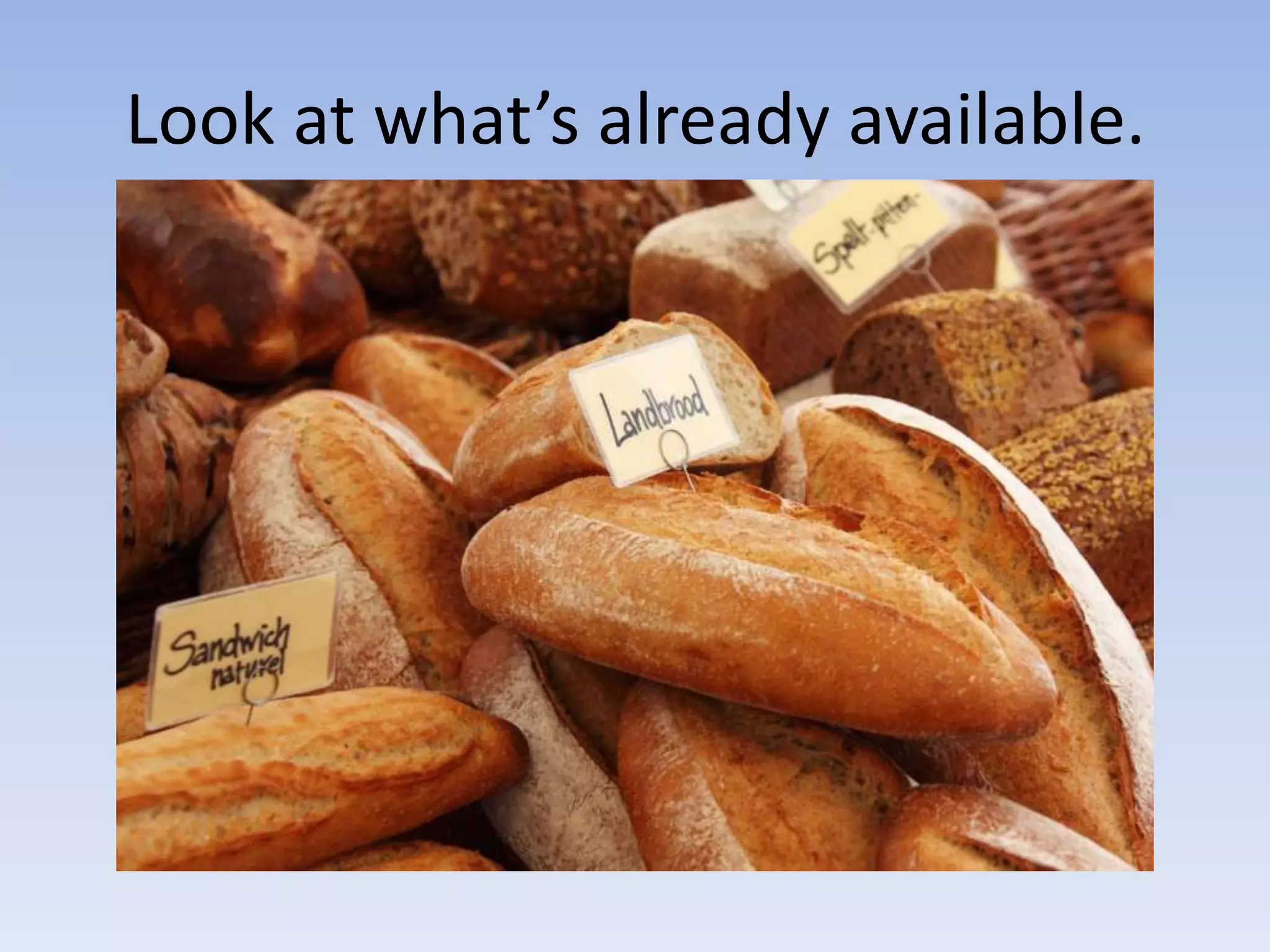 Look at what’s already available.
 