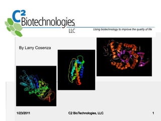 1/23/2011 C2 BioTechnologies, LLC 1 By Larry Cosenza 