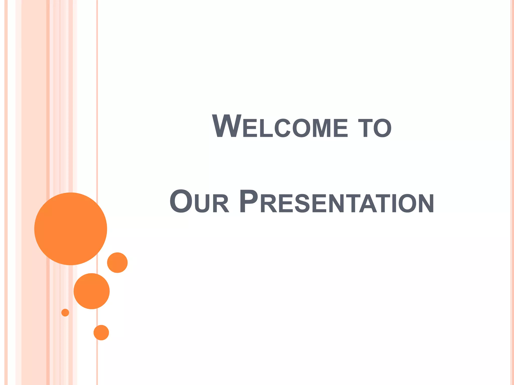 WELCOME TO
OUR PRESENTATION
 