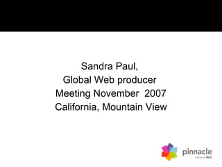 Sandra Paul,  Global Web producer  Meeting November  2007 California, Mountain View 