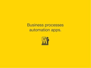 9 
14 
Business processes 
automation apps. 
 