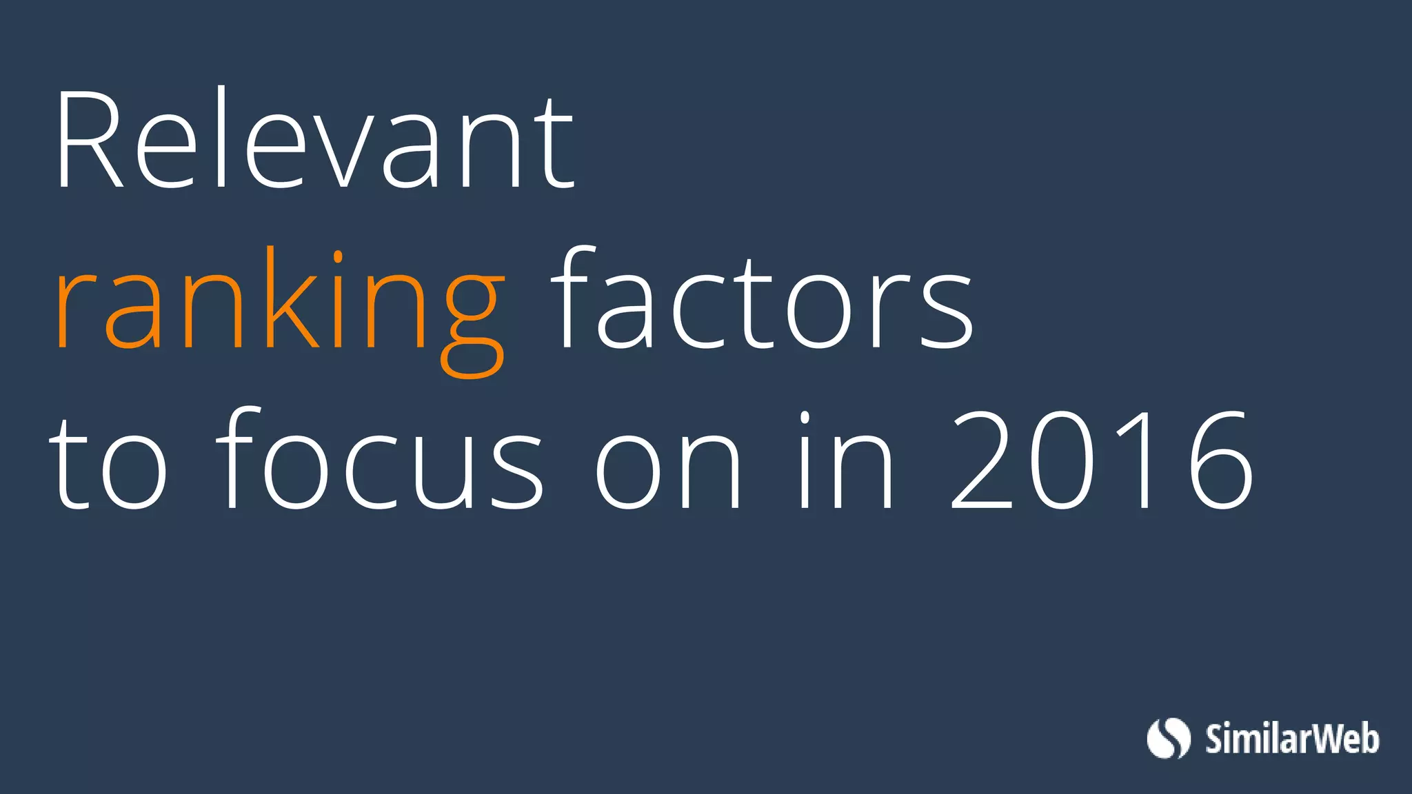 Relevant
ranking factors
to focus on in 2016
 