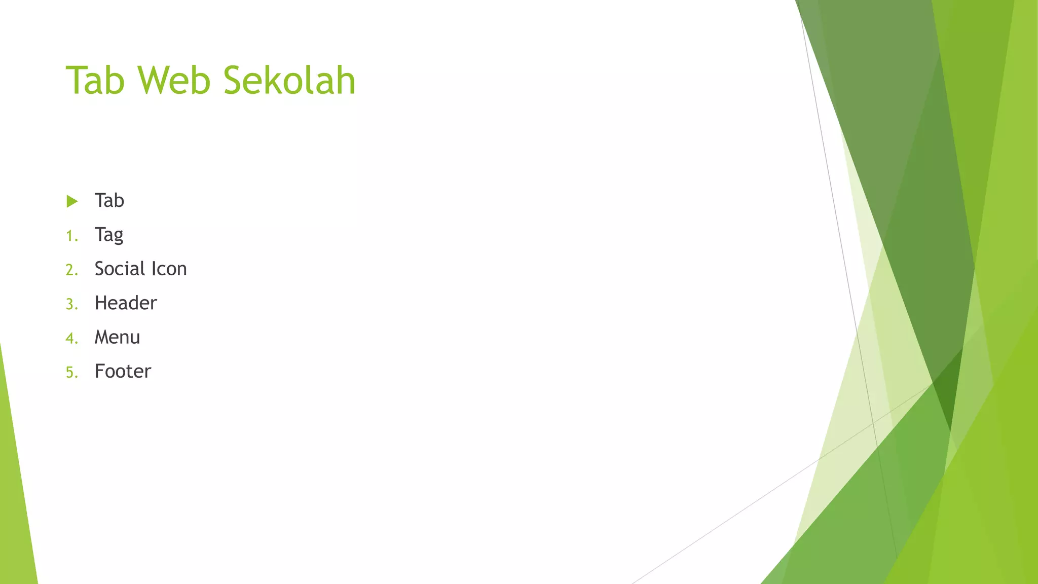 Tab Web Sekolah
 Tab
1. Tag
2. Social Icon
3. Header
4. Menu
5. Footer
 