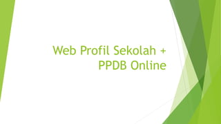Web Profil Sekolah +
PPDB Online
 