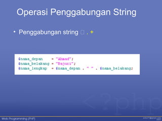 Operasi Penggabungan String
• Penggabungan string  . +
 