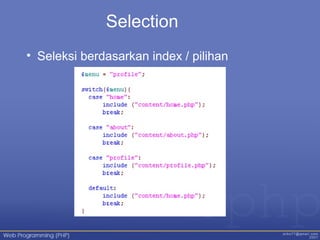 Selection
• Seleksi berdasarkan index / pilihan
 