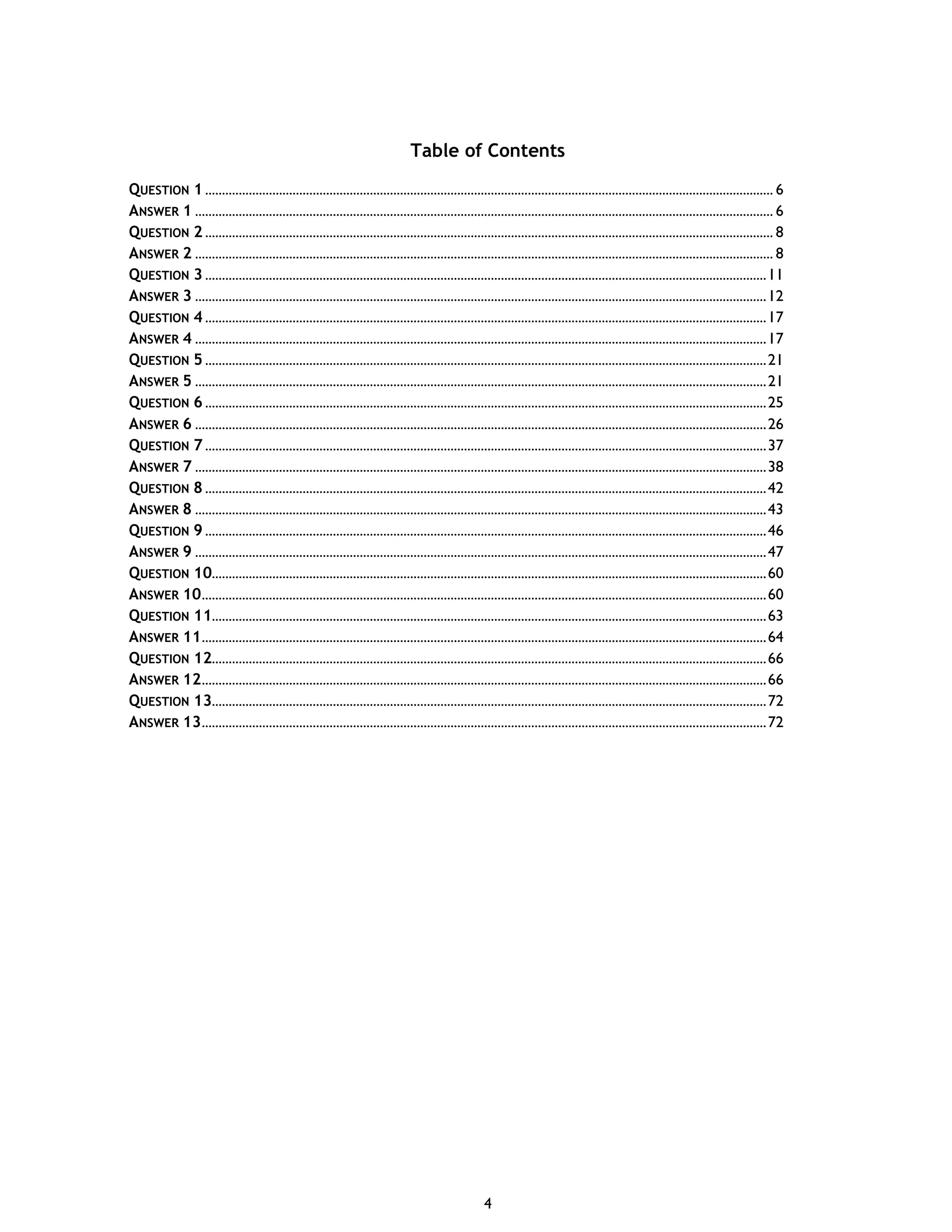 4 Table of Contents QUESTION 1 ......................................................................................................................................................................... 6 ANSWER 1 ............................................................................................................................................................................ 6 QUESTION 2 ......................................................................................................................................................................... 8 ANSWER 2 ............................................................................................................................................................................ 8 QUESTION 3 .......................................................................................................................................................................11 ANSWER 3 ..........................................................................................................................................................................12 QUESTION 4 .......................................................................................................................................................................17 ANSWER 4 ..........................................................................................................................................................................17 QUESTION 5 .......................................................................................................................................................................21 ANSWER 5 ..........................................................................................................................................................................21 QUESTION 6 .......................................................................................................................................................................25 ANSWER 6 ..........................................................................................................................................................................26 QUESTION 7 .......................................................................................................................................................................37 ANSWER 7 ..........................................................................................................................................................................38 QUESTION 8 .......................................................................................................................................................................42 ANSWER 8 ..........................................................................................................................................................................43 QUESTION 9 .......................................................................................................................................................................46 ANSWER 9 ..........................................................................................................................................................................47 QUESTION 10.....................................................................................................................................................................60 ANSWER 10........................................................................................................................................................................60 QUESTION 11.....................................................................................................................................................................63 ANSWER 11........................................................................................................................................................................64 QUESTION 12.....................................................................................................................................................................66 ANSWER 12........................................................................................................................................................................66 QUESTION 13.....................................................................................................................................................................72 ANSWER 13........................................................................................................................................................................72 