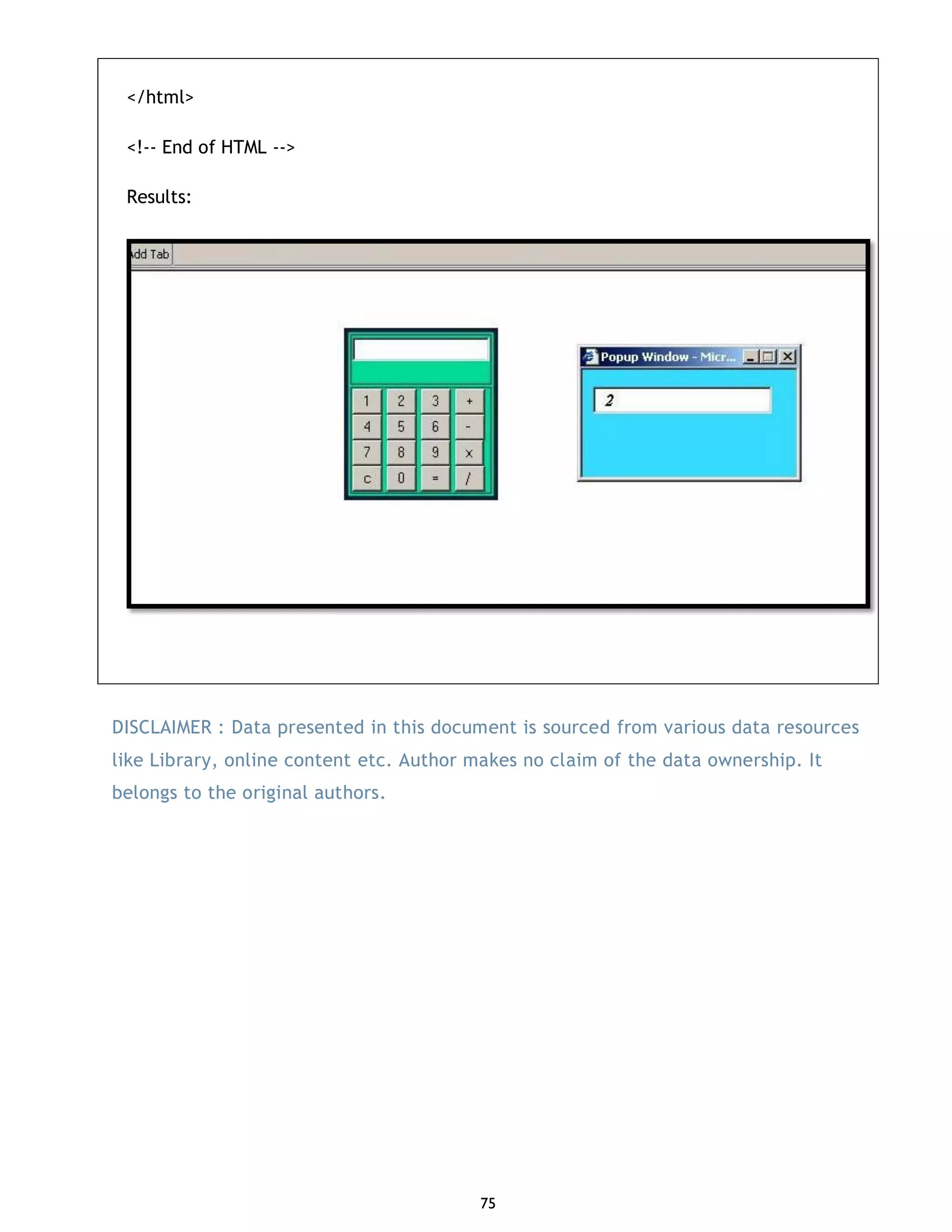 75 </html> <!-- End of HTML --> Results: DISCLAIMER : Data presented in this document is sourced from various data resources like Library, online content etc. Author makes no claim of the data ownership. It belongs to the original authors. 