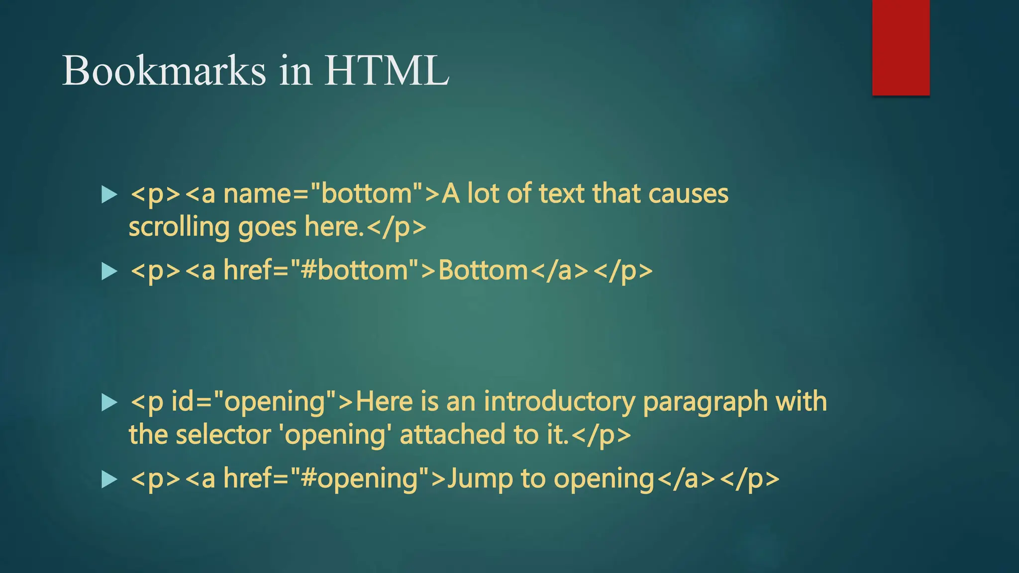 Bookmarks in HTML
 <p><a name="bottom">A lot of text that causes
scrolling goes here.</p>
 <p><a href="#bottom">Bottom</a></p>
 <p id="opening">Here is an introductory paragraph with
the selector 'opening' attached to it.</p>
 <p><a href="#opening">Jump to opening</a></p>
 
